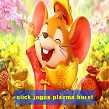 click jogos plazma burst